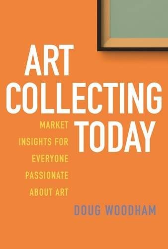 Doug Woodham, Art Collecting Today, Allworth Pr, 2017.