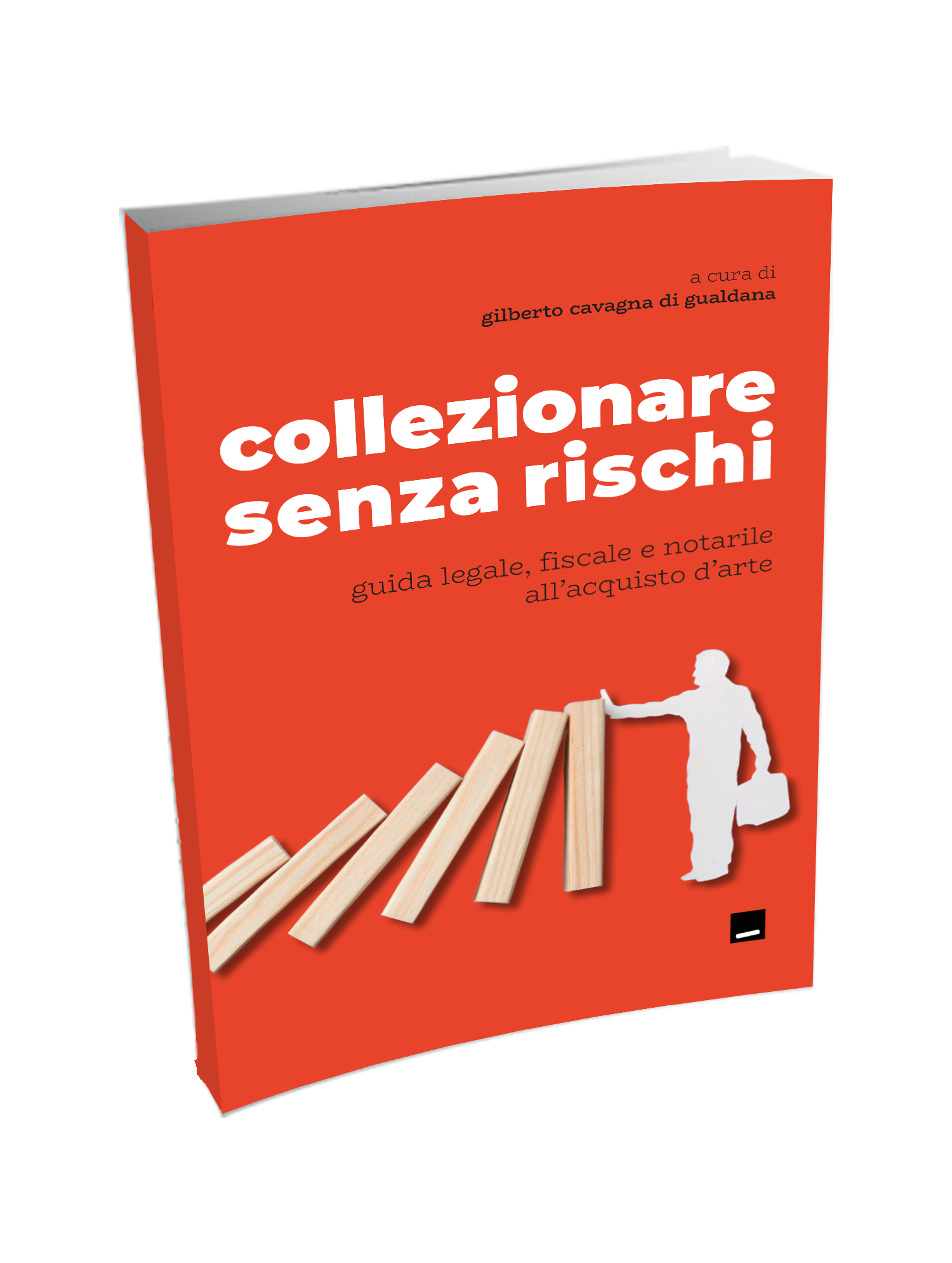 Collezionare senza rischi. Guida legale, fiscale e notarile all’acquisto d’arte